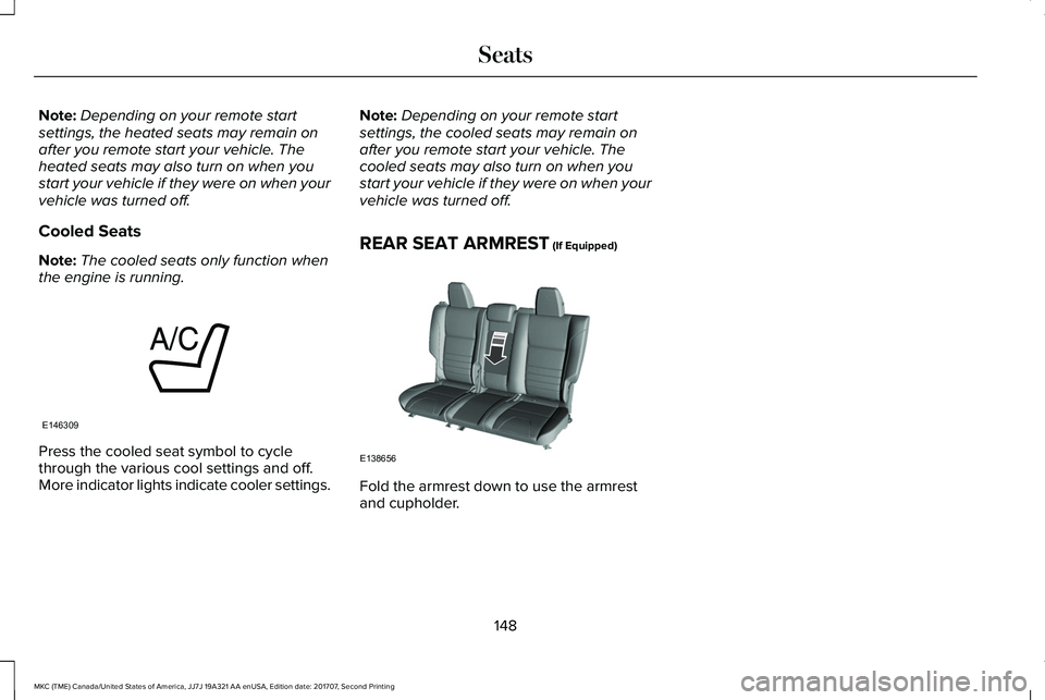 LINCOLN MKC 2018 User Guide Note:Depending on your remote startsettings, the heated seats may remain onafter you remote start your vehicle. Theheated seats may also turn on when youstart your vehicle if they were on when yourveh LINCOLN MKC 2018 User Guide Note:Depending on your remote startsettings, the heated seats may remain onafter you remote start your vehicle. Theheated seats may also turn on when youstart your vehicle if they were on when yourveh