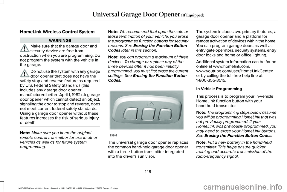 LINCOLN MKC 2018  Owners Manual HomeLink Wireless Control System
WARNINGS
Make sure that the garage door andsecurity device are free fromobstruction when you are programming. Donot program the system with the vehicle inthe garage.
D