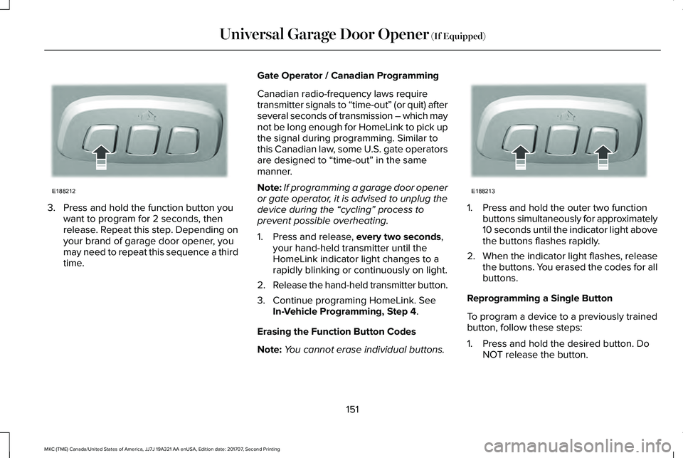 LINCOLN MKC 2018  Owners Manual 3. Press and hold the function button youwant to program for 2 seconds, thenrelease. Repeat this step. Depending onyour brand of garage door opener, youmay need to repeat this sequence a thirdtime.
Ga