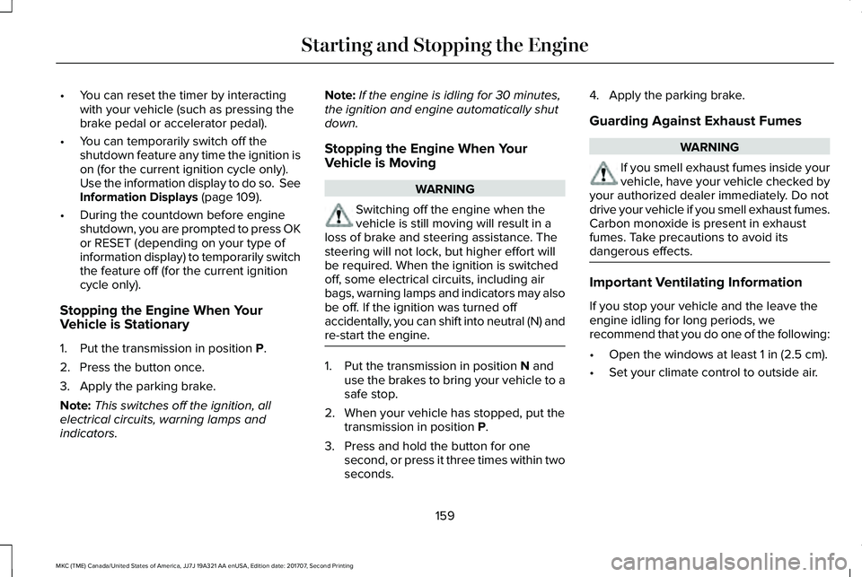 LINCOLN MKC 2018 Owners Manual •You can reset the timer by interactingwith your vehicle (such as pressing thebrake pedal or accelerator pedal).
•You can temporarily switch off theshutdown feature any time the ignition ison (for LINCOLN MKC 2018 Owners Manual •You can reset the timer by interactingwith your vehicle (such as pressing thebrake pedal or accelerator pedal).
•You can temporarily switch off theshutdown feature any time the ignition ison (for