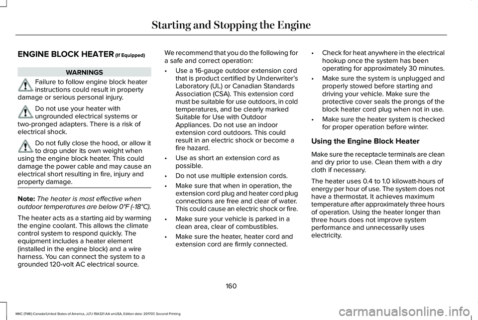 LINCOLN MKC 2018 Owners Manual ENGINE BLOCK HEATER (If Equipped)
WARNINGS
Failure to follow engine block heaterinstructions could result in propertydamage or serious personal injury.
Do not use your heater withungrounded electrical LINCOLN MKC 2018 Owners Manual ENGINE BLOCK HEATER (If Equipped)
WARNINGS
Failure to follow engine block heaterinstructions could result in propertydamage or serious personal injury.
Do not use your heater withungrounded electrical