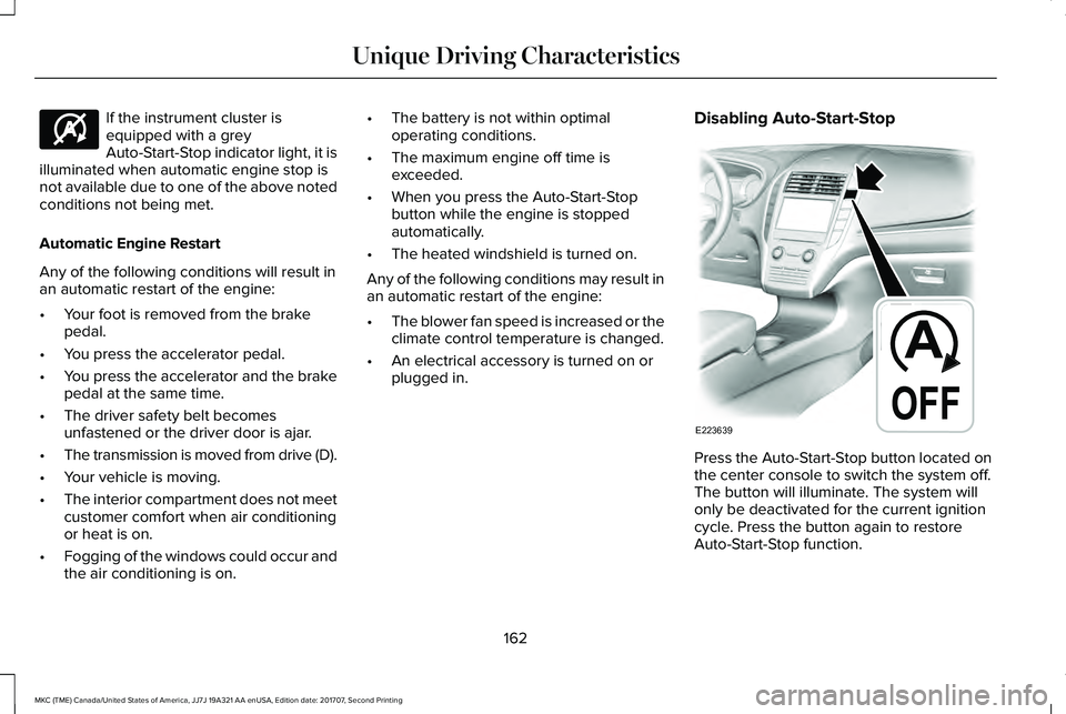 LINCOLN MKC 2018 Owners Manual If the instrument cluster isequipped with a greyAuto-Start-Stop indicator light, it isilluminated when automatic engine stop isnot available due to one of the above notedconditions not being met.
Auto LINCOLN MKC 2018 Owners Manual If the instrument cluster isequipped with a greyAuto-Start-Stop indicator light, it isilluminated when automatic engine stop isnot available due to one of the above notedconditions not being met.
Auto