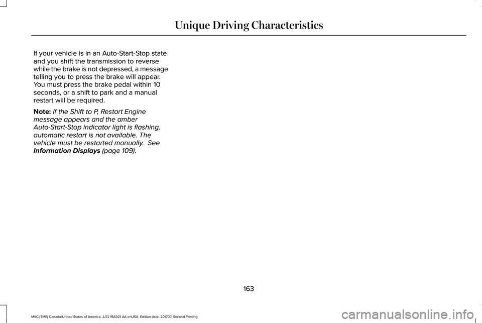 LINCOLN MKC 2018 Owners Manual If your vehicle is in an Auto-Start-Stop stateand you shift the transmission to reversewhile the brake is not depressed, a messagetelling you to press the brake will appear.You must press the brake pe LINCOLN MKC 2018 Owners Manual If your vehicle is in an Auto-Start-Stop stateand you shift the transmission to reversewhile the brake is not depressed, a messagetelling you to press the brake will appear.You must press the brake pe