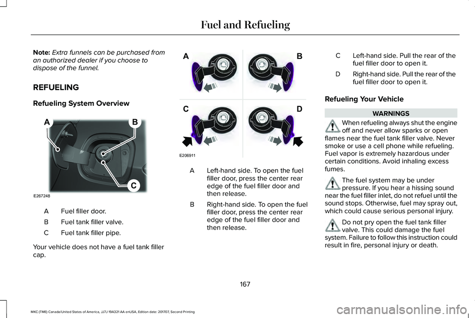 LINCOLN MKC 2018 Owners Manual Note:Extra funnels can be purchased froman authorized dealer if you choose todispose of the funnel.
REFUELING
Refueling System Overview
Fuel filler door.A
Fuel tank filler valve.B
Fuel tank filler pip LINCOLN MKC 2018 Owners Manual Note:Extra funnels can be purchased froman authorized dealer if you choose todispose of the funnel.
REFUELING
Refueling System Overview
Fuel filler door.A
Fuel tank filler valve.B
Fuel tank filler pip