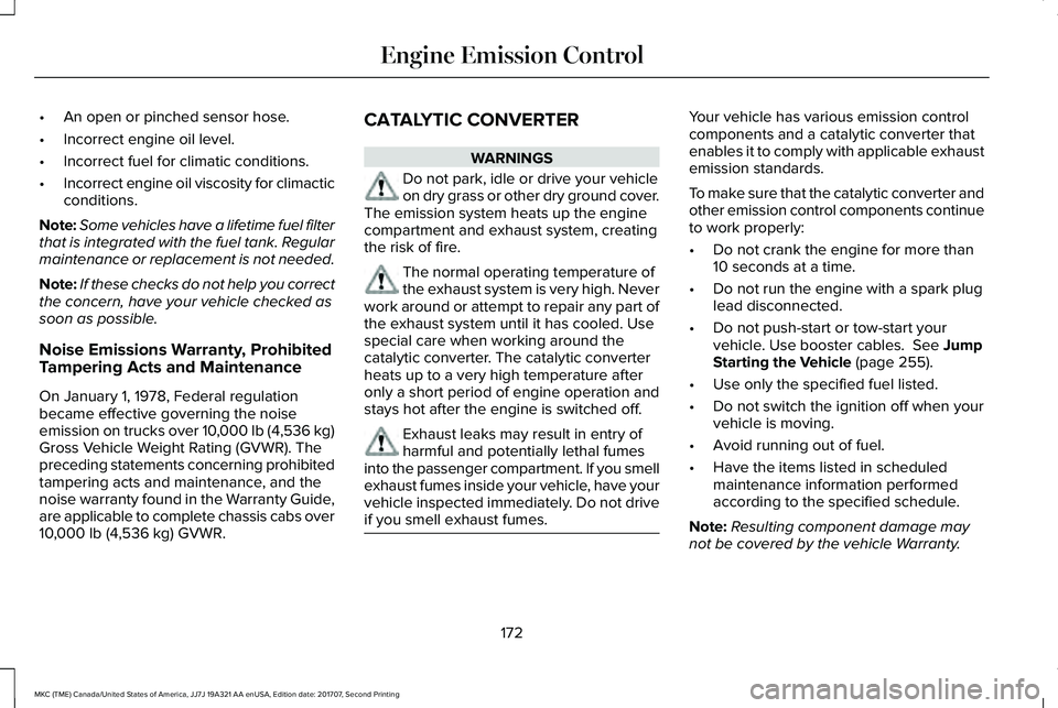 LINCOLN MKC 2018  Owners Manual •An open or pinched sensor hose.
•Incorrect engine oil level.
•Incorrect fuel for climatic conditions.
•Incorrect engine oil viscosity for climacticconditions.
Note:Some vehicles have a lifeti