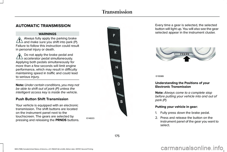 LINCOLN MKC 2018 Owners Manual AUTOMATIC TRANSMISSION
WARNINGS
Always fully apply the parking brakeand make sure you shift into park (P).Failure to follow this instruction could resultin personal injury or death.
Do not apply the b LINCOLN MKC 2018 Owners Manual AUTOMATIC TRANSMISSION
WARNINGS
Always fully apply the parking brakeand make sure you shift into park (P).Failure to follow this instruction could resultin personal injury or death.
Do not apply the b