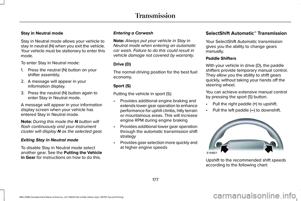 LINCOLN MKC 2018 Owners Manual Stay in Neutral mode
Stay in Neutral mode allows your vehicle tostay in neutral (N) when you exit the vehicle.Your vehicle must be stationary to enter thismode.
To enter Stay in Neutral mode:
1. Press LINCOLN MKC 2018 Owners Manual Stay in Neutral mode
Stay in Neutral mode allows your vehicle tostay in neutral (N) when you exit the vehicle.Your vehicle must be stationary to enter thismode.
To enter Stay in Neutral mode:
1. Press