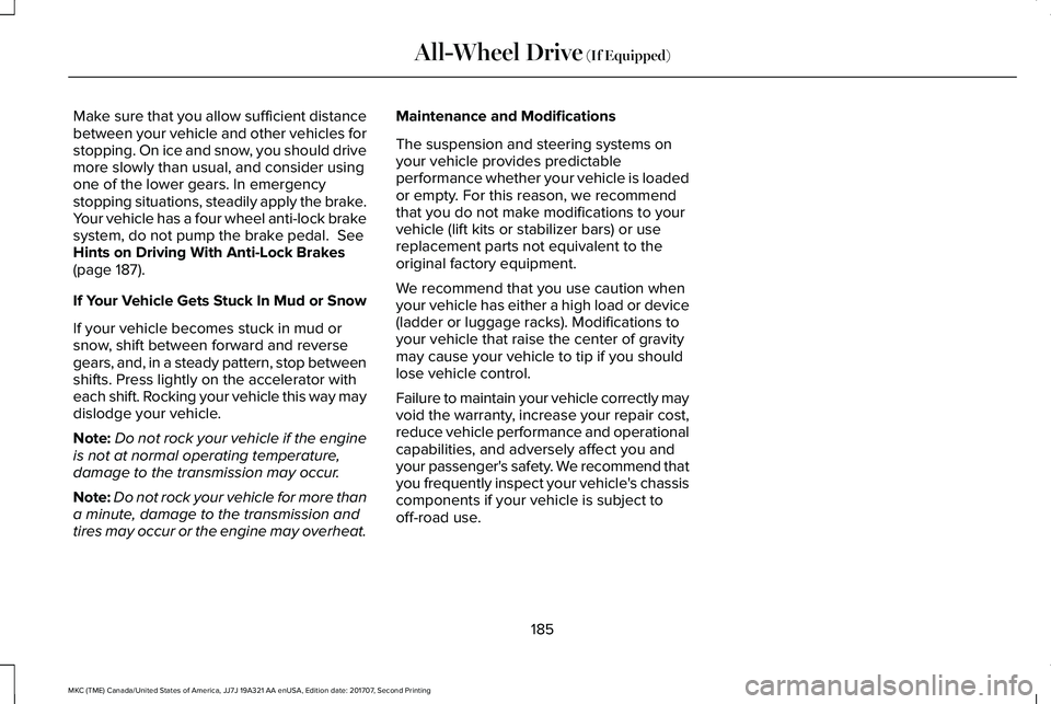 LINCOLN MKC 2018  Owners Manual Make sure that you allow sufficient distancebetween your vehicle and other vehicles forstopping. On ice and snow, you should drivemore slowly than usual, and consider usingone of the lower gears. In e