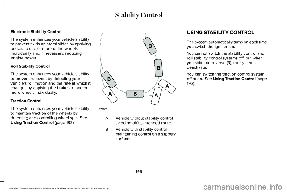 LINCOLN MKC 2018 User Guide Electronic Stability Control
The system enhances your vehicle’s abilityto prevent skids or lateral slides by applyingbrakes to one or more of the wheelsindividually and, if necessary, reducingengine LINCOLN MKC 2018 User Guide Electronic Stability Control
The system enhances your vehicle’s abilityto prevent skids or lateral slides by applyingbrakes to one or more of the wheelsindividually and, if necessary, reducingengine