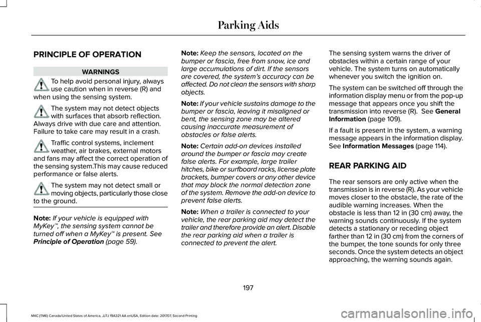 LINCOLN MKC 2018 Owners Manual PRINCIPLE OF OPERATION
WARNINGS
To help avoid personal injury, alwaysuse caution when in reverse (R) andwhen using the sensing system.
The system may not detect objectswith surfaces that absorb reflec LINCOLN MKC 2018 Owners Manual PRINCIPLE OF OPERATION
WARNINGS
To help avoid personal injury, alwaysuse caution when in reverse (R) andwhen using the sensing system.
The system may not detect objectswith surfaces that absorb reflec