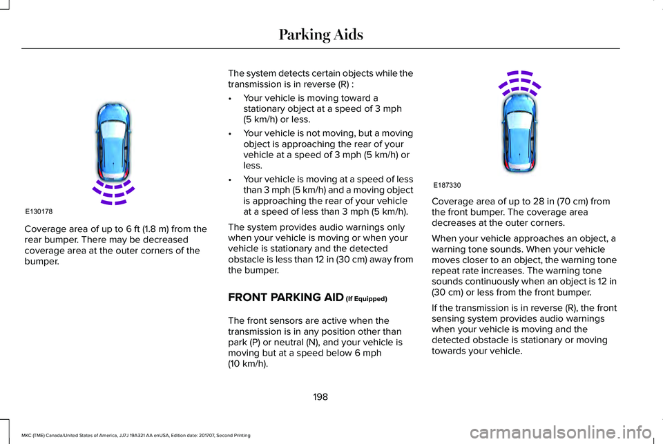 LINCOLN MKC 2018 Owners Manual Coverage area of up to 6 ft (1.8 m) from therear bumper. There may be decreasedcoverage area at the outer corners of thebumper.
The system detects certain objects while thetransmission is in reverse ( LINCOLN MKC 2018 Owners Manual Coverage area of up to 6 ft (1.8 m) from therear bumper. There may be decreasedcoverage area at the outer corners of thebumper.
The system detects certain objects while thetransmission is in reverse (