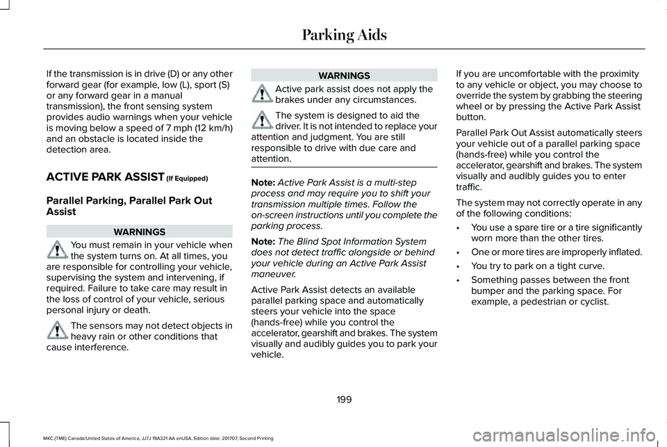 LINCOLN MKC 2018 Owners Manual If the transmission is in drive (D) or any otherforward gear (for example, low (L), sport (S)or any forward gear in a manualtransmission), the front sensing systemprovides audio warnings when your veh LINCOLN MKC 2018 Owners Manual If the transmission is in drive (D) or any otherforward gear (for example, low (L), sport (S)or any forward gear in a manualtransmission), the front sensing systemprovides audio warnings when your veh
