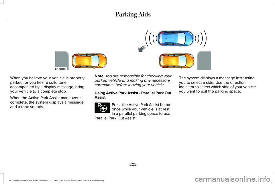 LINCOLN MKC 2018 Owners Manual When you believe your vehicle is properlyparked, or you hear a solid toneaccompanied by a display message, bringyour vehicle to a complete stop.
When the Active Park Assist maneuver iscomplete, the sy LINCOLN MKC 2018 Owners Manual When you believe your vehicle is properlyparked, or you hear a solid toneaccompanied by a display message, bringyour vehicle to a complete stop.
When the Active Park Assist maneuver iscomplete, the sy