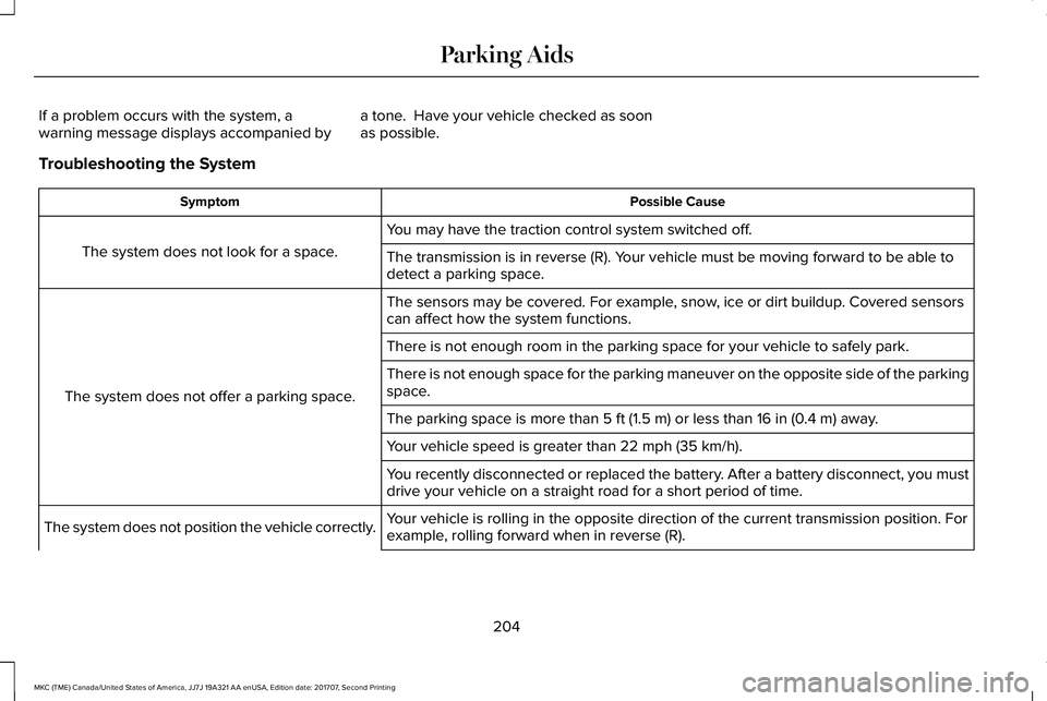 LINCOLN MKC 2018 Owners Manual If a problem occurs with the system, awarning message displays accompanied bya tone. Have your vehicle checked as soonas possible.
Troubleshooting the System
Possible CauseSymptom
You may have the tr LINCOLN MKC 2018 Owners Manual If a problem occurs with the system, awarning message displays accompanied bya tone. Have your vehicle checked as soonas possible.
Troubleshooting the System
Possible CauseSymptom
You may have the tr