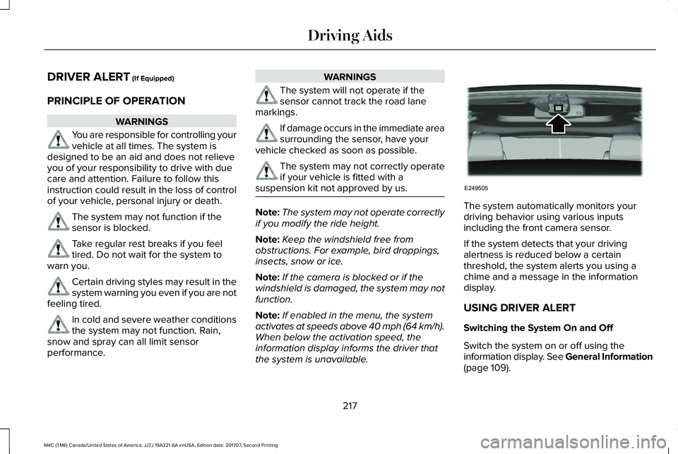 LINCOLN MKC 2018 Owners Manual DRIVER ALERT (If Equipped)
PRINCIPLE OF OPERATION
WARNINGS
You are responsible for controlling yourvehicle at all times. The system isdesigned to be an aid and does not relieveyou of your responsibili LINCOLN MKC 2018 Owners Manual DRIVER ALERT (If Equipped)
PRINCIPLE OF OPERATION
WARNINGS
You are responsible for controlling yourvehicle at all times. The system isdesigned to be an aid and does not relieveyou of your responsibili