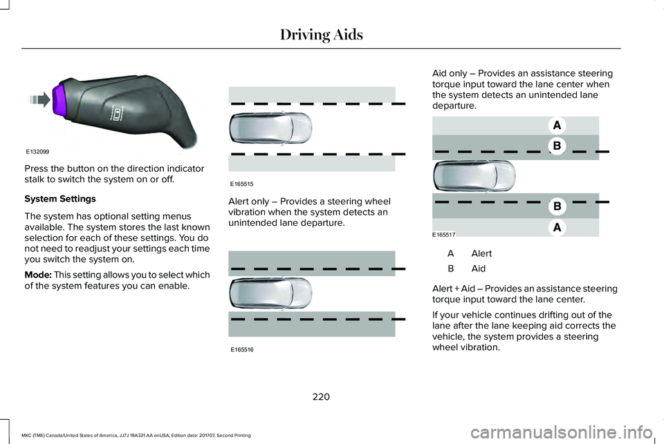 LINCOLN MKC 2018 Owners Manual Press the button on the direction indicatorstalk to switch the system on or off.
System Settings
The system has optional setting menusavailable. The system stores the last knownselection for each of t LINCOLN MKC 2018 Owners Manual Press the button on the direction indicatorstalk to switch the system on or off.
System Settings
The system has optional setting menusavailable. The system stores the last knownselection for each of t
