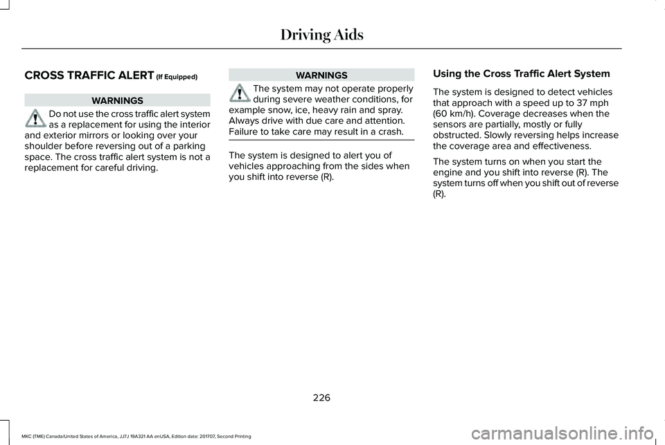 LINCOLN MKC 2018 Service Manual CROSS TRAFFIC ALERT (If Equipped)
WARNINGS
Do not use the cross traffic alert systemas a replacement for using the interiorand exterior mirrors or looking over yourshoulder before reversing out of a p LINCOLN MKC 2018 Service Manual CROSS TRAFFIC ALERT (If Equipped)
WARNINGS
Do not use the cross traffic alert systemas a replacement for using the interiorand exterior mirrors or looking over yourshoulder before reversing out of a p