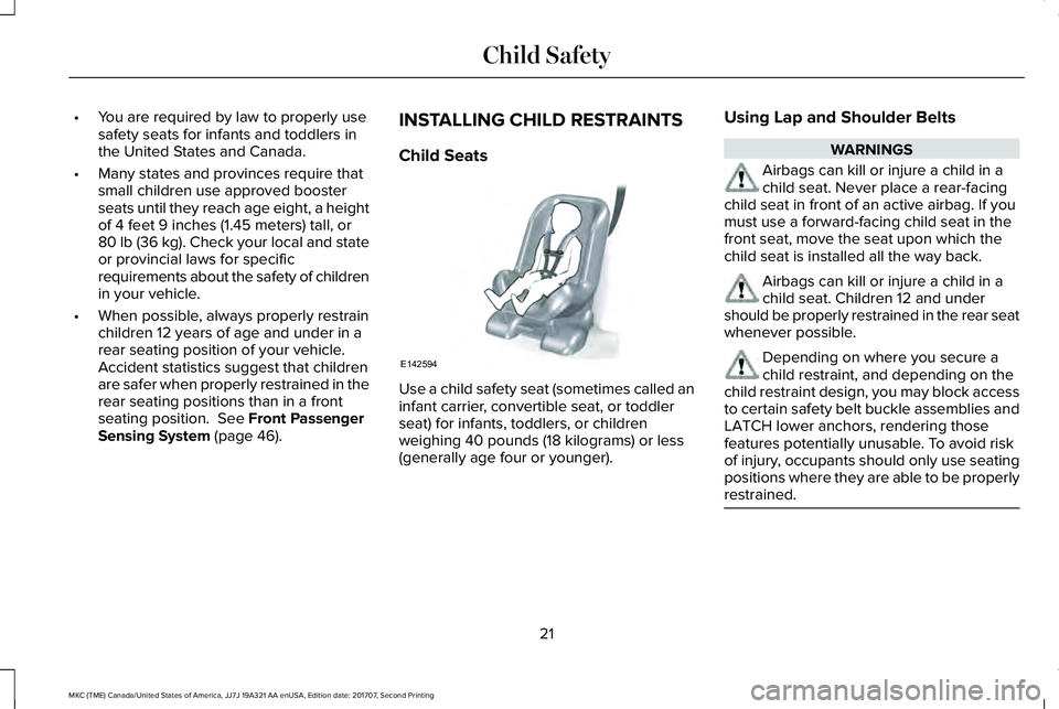LINCOLN MKC 2018 Owners Manual •You are required by law to properly usesafety seats for infants and toddlers inthe United States and Canada.
•Many states and provinces require thatsmall children use approved boosterseats until LINCOLN MKC 2018 Owners Manual •You are required by law to properly usesafety seats for infants and toddlers inthe United States and Canada.
•Many states and provinces require thatsmall children use approved boosterseats until