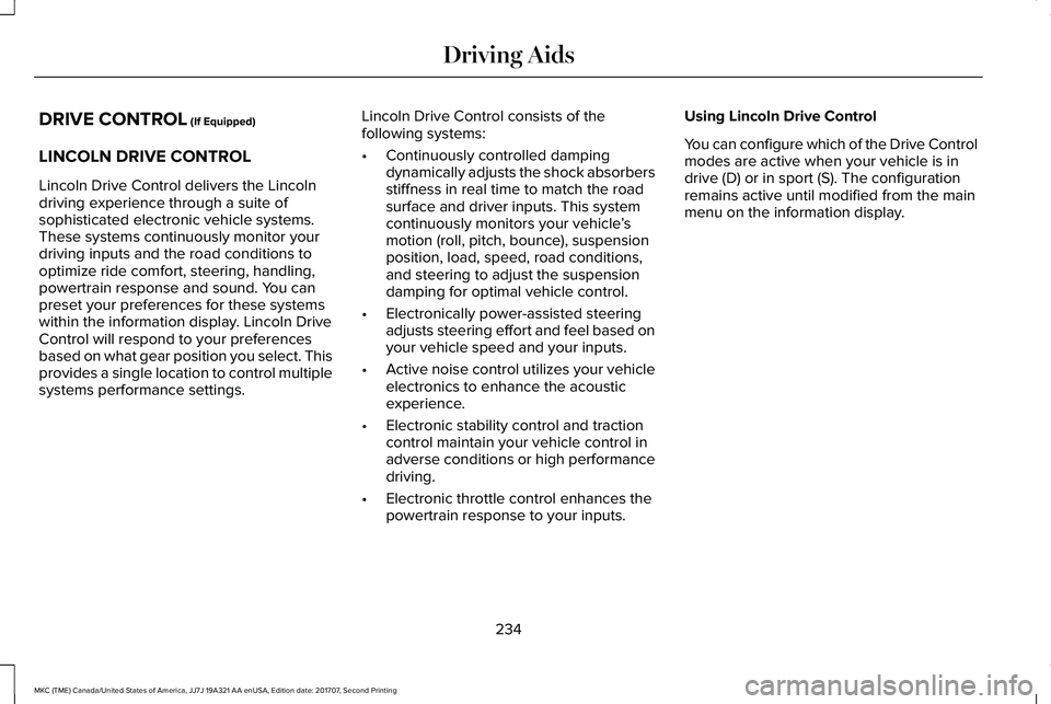 LINCOLN MKC 2018 User Guide DRIVE CONTROL (If Equipped)
LINCOLN DRIVE CONTROL
Lincoln Drive Control delivers the Lincolndriving experience through a suite ofsophisticated electronic vehicle systems.These systems continuously mon LINCOLN MKC 2018 User Guide DRIVE CONTROL (If Equipped)
LINCOLN DRIVE CONTROL
Lincoln Drive Control delivers the Lincolndriving experience through a suite ofsophisticated electronic vehicle systems.These systems continuously mon