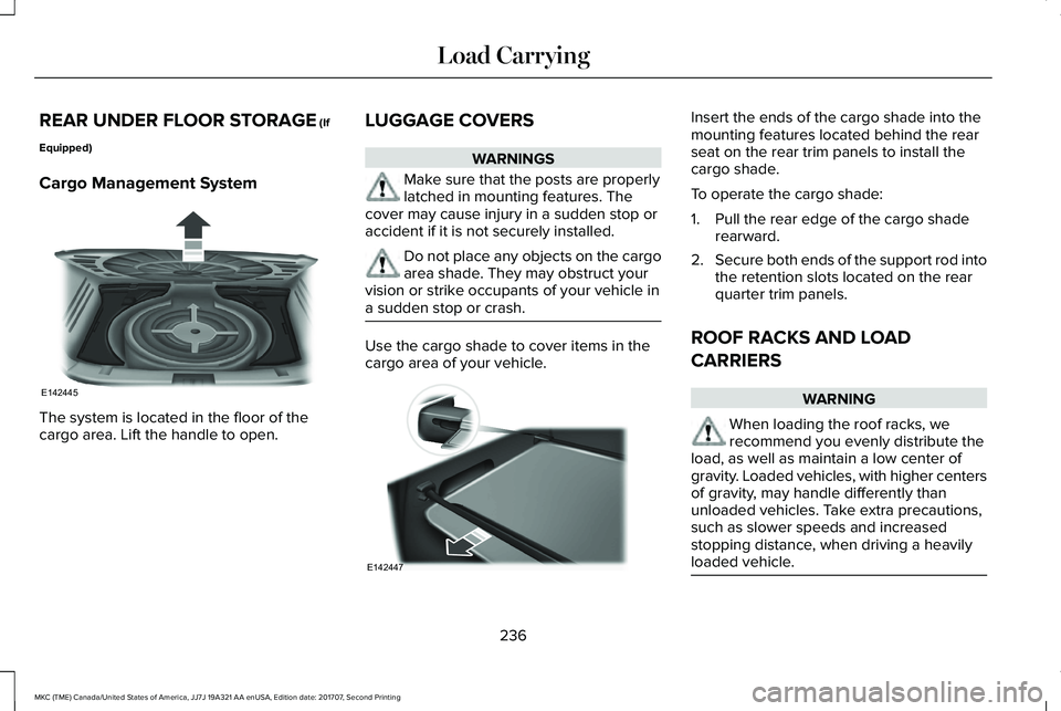 LINCOLN MKC 2018  Owners Manual REAR UNDER FLOOR STORAGE (If
Equipped)
Cargo Management System
The system is located in the floor of thecargo area. Lift the handle to open.
LUGGAGE COVERS
WARNINGS
Make sure that the posts are proper