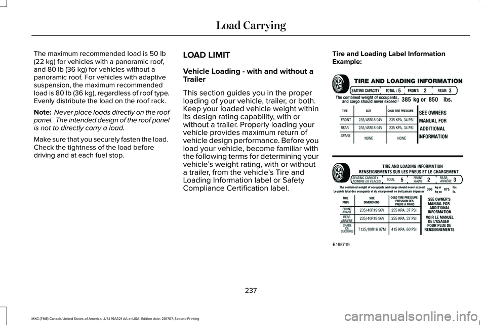 LINCOLN MKC 2018 Owners Manual The maximum recommended load is 50 lb(22 kg) for vehicles with a panoramic roof,and 80 lb (36 kg) for vehicles without apanoramic roof. For vehicles with adaptivesuspension, the maximum recommendedloa LINCOLN MKC 2018 Owners Manual The maximum recommended load is 50 lb(22 kg) for vehicles with a panoramic roof,and 80 lb (36 kg) for vehicles without apanoramic roof. For vehicles with adaptivesuspension, the maximum recommendedloa