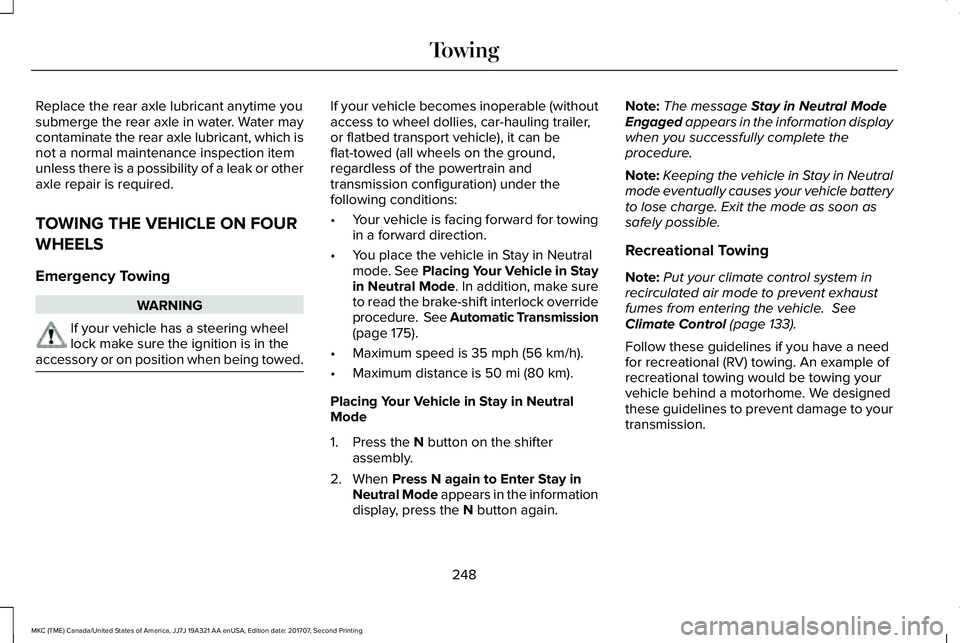 LINCOLN MKC 2018 Owners Manual Replace the rear axle lubricant anytime yousubmerge the rear axle in water. Water maycontaminate the rear axle lubricant, which isnot a normal maintenance inspection itemunless there is a possibility LINCOLN MKC 2018 Owners Manual Replace the rear axle lubricant anytime yousubmerge the rear axle in water. Water maycontaminate the rear axle lubricant, which isnot a normal maintenance inspection itemunless there is a possibility