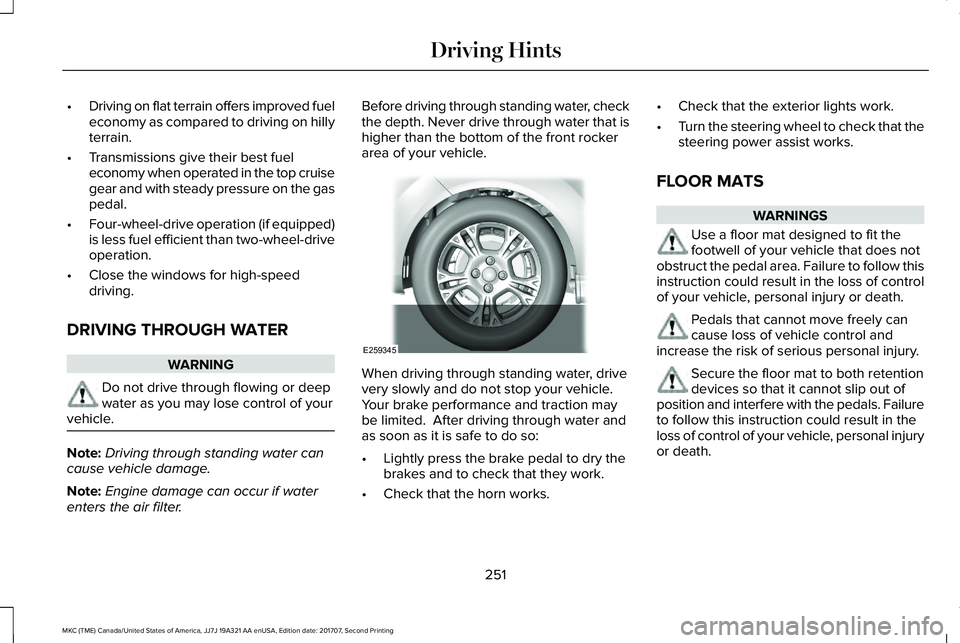 LINCOLN MKC 2018 Owners Manual •Driving on flat terrain offers improved fueleconomy as compared to driving on hillyterrain.
•Transmissions give their best fueleconomy when operated in the top cruisegear and with steady pressure LINCOLN MKC 2018 Owners Manual •Driving on flat terrain offers improved fueleconomy as compared to driving on hillyterrain.
•Transmissions give their best fueleconomy when operated in the top cruisegear and with steady pressure