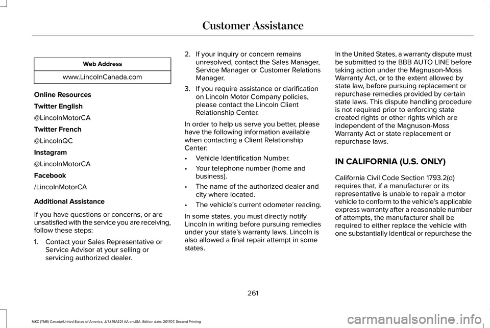 LINCOLN MKC 2018 Owners Manual Web Address
www.LincolnCanada.com
Online Resources
Twitter English
@LincolnMotorCA
Twitter French
@LincolnQC
Instagram
@LincolnMotorCA
Facebook
/LincolnMotorCA
Additional Assistance
If you have questi LINCOLN MKC 2018 Owners Manual Web Address
www.LincolnCanada.com
Online Resources
Twitter English
@LincolnMotorCA
Twitter French
@LincolnQC
Instagram
@LincolnMotorCA
Facebook
/LincolnMotorCA
Additional Assistance
If you have questi