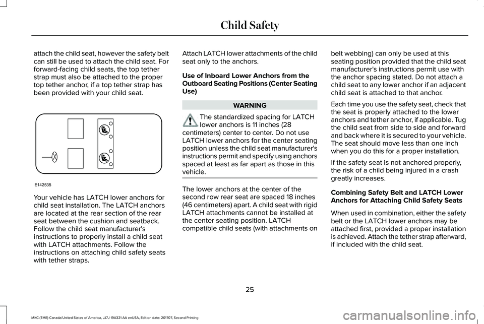 LINCOLN MKC 2018 Owners Manual attach the child seat, however the safety beltcan still be used to attach the child seat. Forforward-facing child seats, the top tetherstrap must also be attached to the propertop tether anchor, if a LINCOLN MKC 2018 Owners Manual attach the child seat, however the safety beltcan still be used to attach the child seat. Forforward-facing child seats, the top tetherstrap must also be attached to the propertop tether anchor, if a