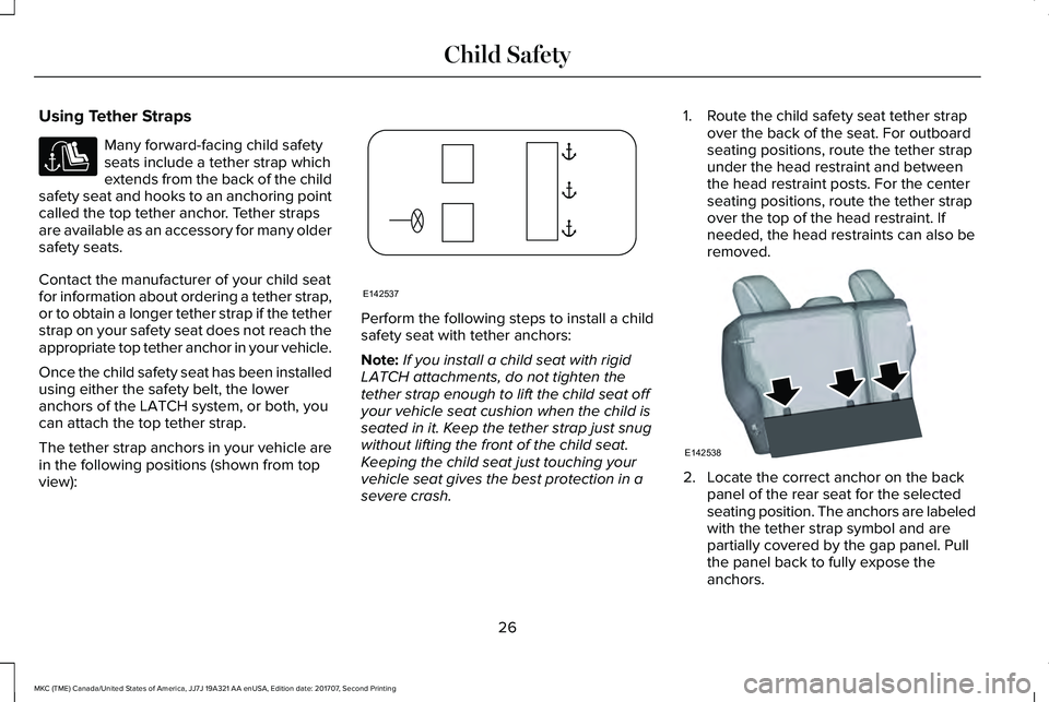 LINCOLN MKC 2018 Owners Manual Using Tether Straps
Many forward-facing child safetyseats include a tether strap whichextends from the back of the childsafety seat and hooks to an anchoring pointcalled the top tether anchor. Tether LINCOLN MKC 2018 Owners Manual Using Tether Straps
Many forward-facing child safetyseats include a tether strap whichextends from the back of the childsafety seat and hooks to an anchoring pointcalled the top tether anchor. Tether