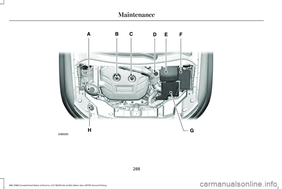 LINCOLN MKC 2018 Owners Manual 288
MKC (TME) Canada/United States of America, JJ7J 19A321 AA enUSA, Edition date: 201707, Second Printing
MaintenanceE260253 LINCOLN MKC 2018 Owners Manual 288
MKC (TME) Canada/United States of America, JJ7J 19A321 AA enUSA, Edition date: 201707, Second Printing
MaintenanceE260253