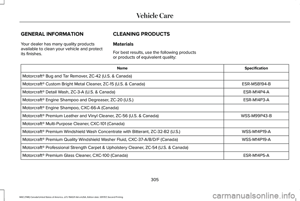 LINCOLN MKC 2018 Owners Manual GENERAL INFORMATION
Your dealer has many quality productsavailable to clean your vehicle and protectits finishes.
CLEANING PRODUCTS
Materials
For best results, use the following productsor products of LINCOLN MKC 2018 Owners Manual GENERAL INFORMATION
Your dealer has many quality productsavailable to clean your vehicle and protectits finishes.
CLEANING PRODUCTS
Materials
For best results, use the following productsor products of