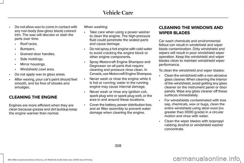 LINCOLN MKC 2018  Owners Manual •Do not allow wax to come in contact withany non-body (low-gloss black) coloredtrim. The wax will discolor or stain theparts over time.
•Roof racks.
•Bumpers.
•Grained door handles.
•Side mo