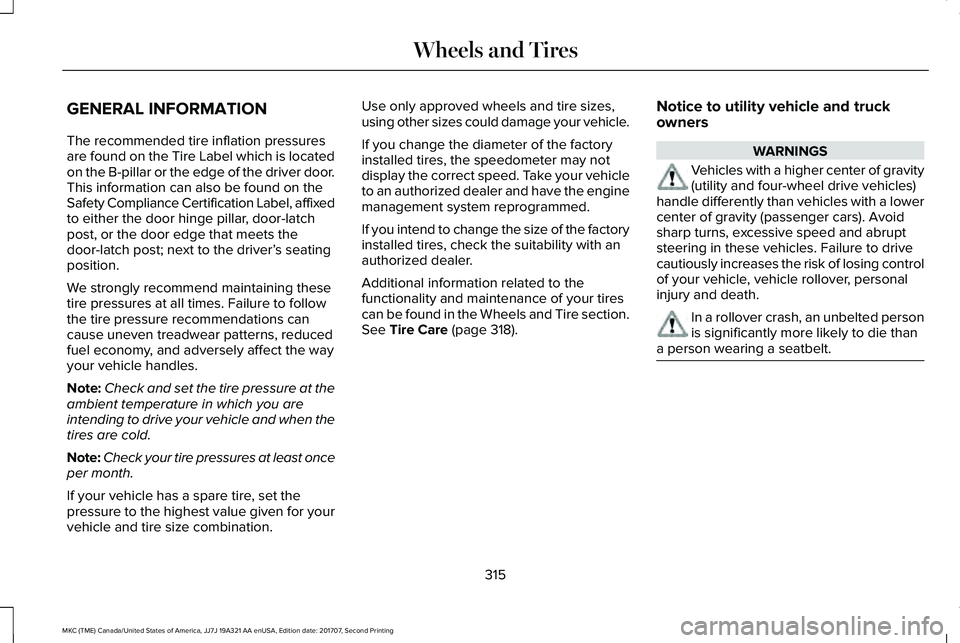 LINCOLN MKC 2018 Manual Online GENERAL INFORMATION
The recommended tire inflation pressuresare found on the Tire Label which is locatedon the B-pillar or the edge of the driver door.This information can also be found on theSafety C LINCOLN MKC 2018 Manual Online GENERAL INFORMATION
The recommended tire inflation pressuresare found on the Tire Label which is locatedon the B-pillar or the edge of the driver door.This information can also be found on theSafety C