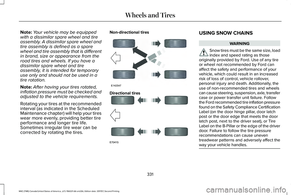 LINCOLN MKC 2018  Owners Manual Note:Your vehicle may be equippedwith a dissimilar spare wheel and tireassembly. A dissimilar spare wheel andtire assembly is defined as a sparewheel and tire assembly that is differentin brand, size 