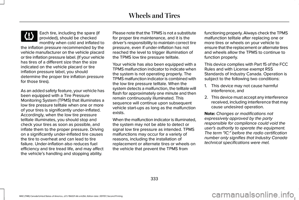 LINCOLN MKC 2018 Owners Manual Each tire, including the spare (ifprovided), should be checkedmonthly when cold and inflated tothe inflation pressure recommended by thevehicle manufacturer on the vehicle placardor tire inflation pre LINCOLN MKC 2018 Owners Manual Each tire, including the spare (ifprovided), should be checkedmonthly when cold and inflated tothe inflation pressure recommended by thevehicle manufacturer on the vehicle placardor tire inflation pre