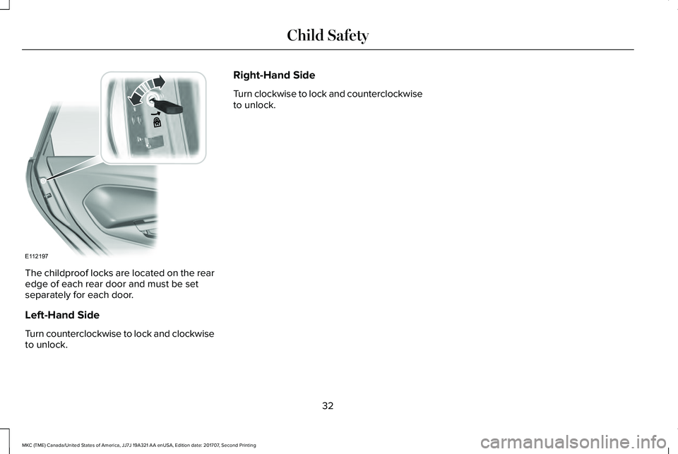 LINCOLN MKC 2018 Owners Guide The childproof locks are located on the rearedge of each rear door and must be setseparately for each door.
Left-Hand Side
Turn counterclockwise to lock and clockwiseto unlock.
Right-Hand Side
Turn cl LINCOLN MKC 2018 Owners Guide The childproof locks are located on the rearedge of each rear door and must be setseparately for each door.
Left-Hand Side
Turn counterclockwise to lock and clockwiseto unlock.
Right-Hand Side
Turn cl
