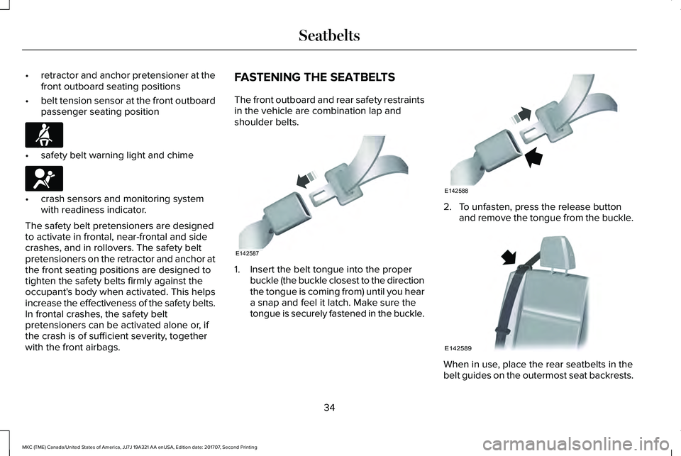LINCOLN MKC 2018 Owners Guide •retractor and anchor pretensioner at thefront outboard seating positions
•belt tension sensor at the front outboardpassenger seating position
•safety belt warning light and chime
•crash senso LINCOLN MKC 2018 Owners Guide •retractor and anchor pretensioner at thefront outboard seating positions
•belt tension sensor at the front outboardpassenger seating position
•safety belt warning light and chime
•crash senso