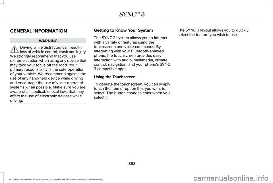 LINCOLN MKC 2018 Owners Manual GENERAL INFORMATION
WARNING
Driving while distracted can result inloss of vehicle control, crash and injury.We strongly recommend that you useextreme caution when using any device thatmay take your fo LINCOLN MKC 2018 Owners Manual GENERAL INFORMATION
WARNING
Driving while distracted can result inloss of vehicle control, crash and injury.We strongly recommend that you useextreme caution when using any device thatmay take your fo