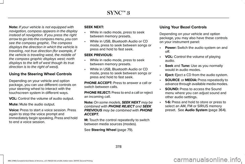 LINCOLN MKC 2018  Owners Manual Note:If your vehicle is not equipped withnavigation, compass appears in the displayinstead of navigation. If you press the rightarrow to go into the compass menu, you cansee the compass graphic. The c