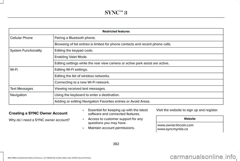 LINCOLN MKC 2018  Owners Manual Restricted features
Pairing a Bluetooth phone.Cellular Phone
Browsing of list entries is limited for phone contacts and recent phone calls.
Editing the keypad code.System Functionality
Enabling Valet 