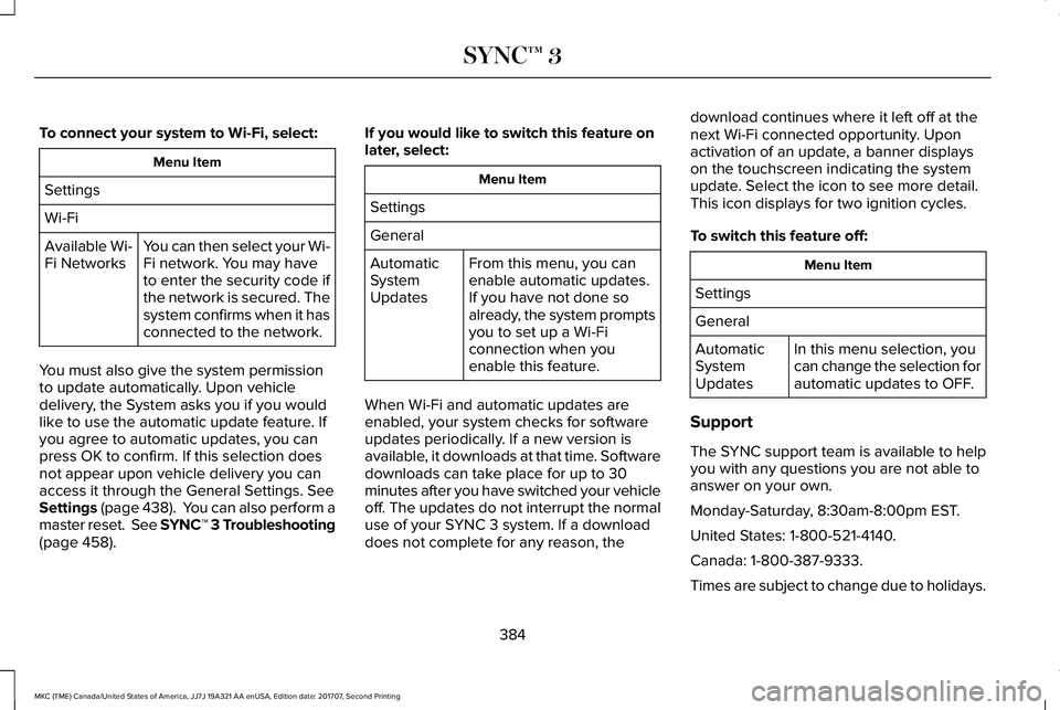 LINCOLN MKC 2018 Owners Manual To connect your system to Wi-Fi, select:
Menu Item
Settings
Wi-Fi
You can then select your Wi-Fi network. You may haveto enter the security code ifthe network is secured. Thesystem confirms when it ha LINCOLN MKC 2018 Owners Manual To connect your system to Wi-Fi, select:
Menu Item
Settings
Wi-Fi
You can then select your Wi-Fi network. You may haveto enter the security code ifthe network is secured. Thesystem confirms when it ha