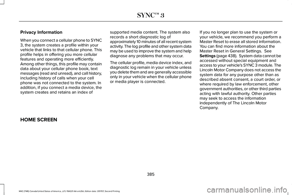 LINCOLN MKC 2018 Owners Manual Privacy Information
When you connect a cellular phone to SYNC3, the system creates a profile within yourvehicle that links to that cellular phone. Thisprofile helps in offering you more cellularfeatur LINCOLN MKC 2018 Owners Manual Privacy Information
When you connect a cellular phone to SYNC3, the system creates a profile within yourvehicle that links to that cellular phone. Thisprofile helps in offering you more cellularfeatur