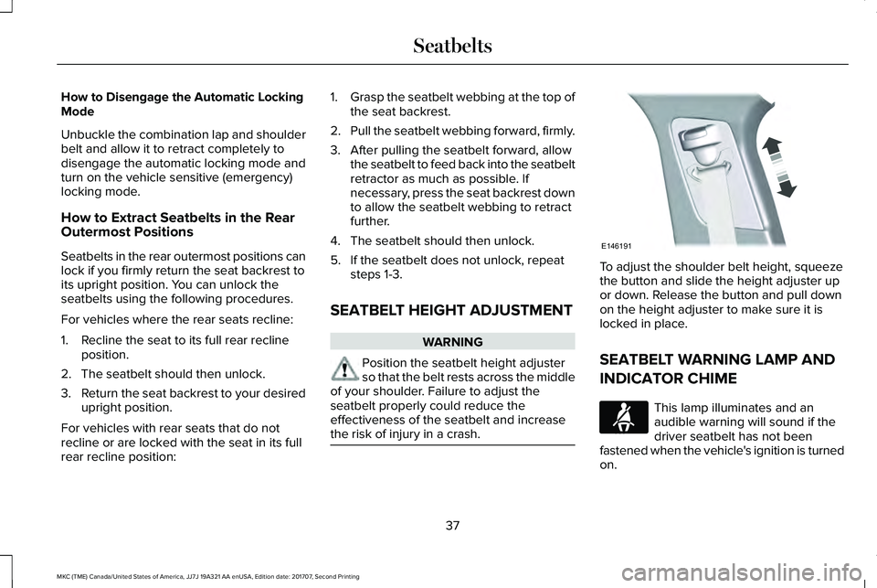 LINCOLN MKC 2018 Owners Guide How to Disengage the Automatic LockingMode
Unbuckle the combination lap and shoulderbelt and allow it to retract completely todisengage the automatic locking mode andturn on the vehicle sensitive (eme LINCOLN MKC 2018 Owners Guide How to Disengage the Automatic LockingMode
Unbuckle the combination lap and shoulderbelt and allow it to retract completely todisengage the automatic locking mode andturn on the vehicle sensitive (eme