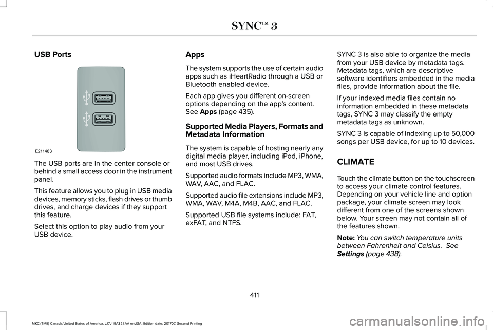 LINCOLN MKC 2018 Owners Manual USB Ports
The USB ports are in the center console orbehind a small access door in the instrumentpanel.
This feature allows you to plug in USB mediadevices, memory sticks, flash drives or thumbdrives, LINCOLN MKC 2018 Owners Manual USB Ports
The USB ports are in the center console orbehind a small access door in the instrumentpanel.
This feature allows you to plug in USB mediadevices, memory sticks, flash drives or thumbdrives,