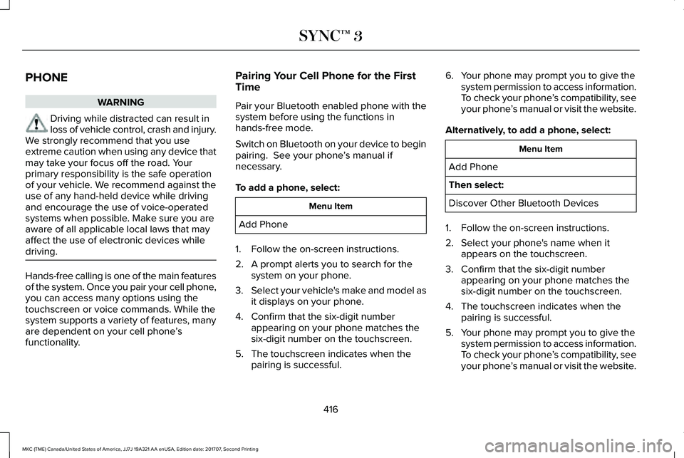 LINCOLN MKC 2018 Owners Manual PHONE
WARNING
Driving while distracted can result inloss of vehicle control, crash and injury.We strongly recommend that you useextreme caution when using any device thatmay take your focus off the ro LINCOLN MKC 2018 Owners Manual PHONE
WARNING
Driving while distracted can result inloss of vehicle control, crash and injury.We strongly recommend that you useextreme caution when using any device thatmay take your focus off the ro