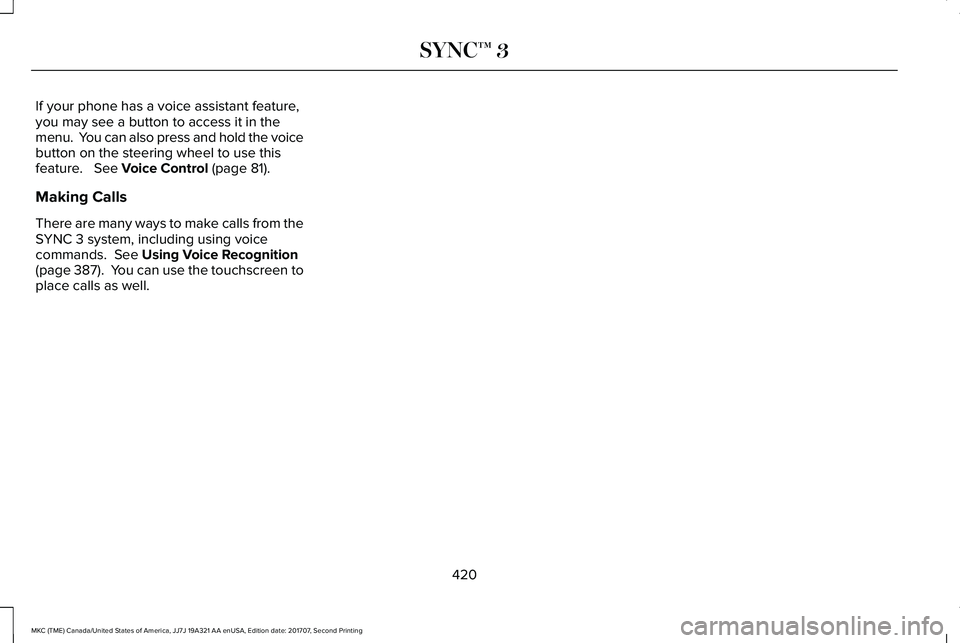 LINCOLN MKC 2018 Owners Manual If your phone has a voice assistant feature,you may see a button to access it in themenu. You can also press and hold the voicebutton on the steering wheel to use thisfeature. See Voice Control (pa LINCOLN MKC 2018 Owners Manual If your phone has a voice assistant feature,you may see a button to access it in themenu. You can also press and hold the voicebutton on the steering wheel to use thisfeature. See Voice Control (pa