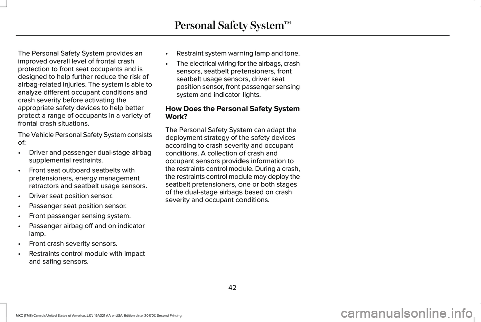 LINCOLN MKC 2018 Owners Manual The Personal Safety System provides animproved overall level of frontal crashprotection to front seat occupants and isdesigned to help further reduce the risk ofairbag-related injuries. The system is LINCOLN MKC 2018 Owners Manual The Personal Safety System provides animproved overall level of frontal crashprotection to front seat occupants and isdesigned to help further reduce the risk ofairbag-related injuries. The system is