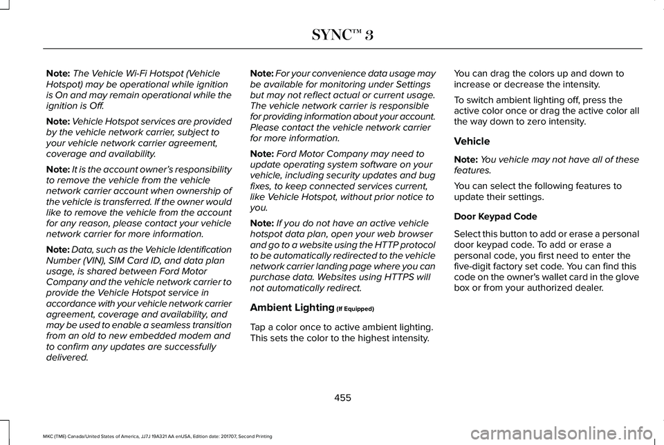 LINCOLN MKC 2018 Owners Manual Note:The Vehicle Wi-Fi Hotspot (VehicleHotspot) may be operational while ignitionis On and may remain operational while theignition is Off.
Note:Vehicle Hotspot services are providedby the vehicle net LINCOLN MKC 2018 Owners Manual Note:The Vehicle Wi-Fi Hotspot (VehicleHotspot) may be operational while ignitionis On and may remain operational while theignition is Off.
Note:Vehicle Hotspot services are providedby the vehicle net