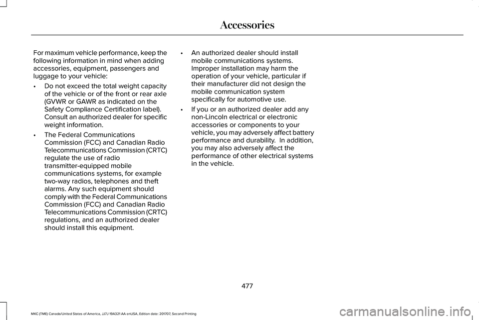 LINCOLN MKC 2018 Owners Manual For maximum vehicle performance, keep thefollowing information in mind when addingaccessories, equipment, passengers andluggage to your vehicle:
•Do not exceed the total weight capacityof the vehicl LINCOLN MKC 2018 Owners Manual For maximum vehicle performance, keep thefollowing information in mind when addingaccessories, equipment, passengers andluggage to your vehicle:
•Do not exceed the total weight capacityof the vehicl